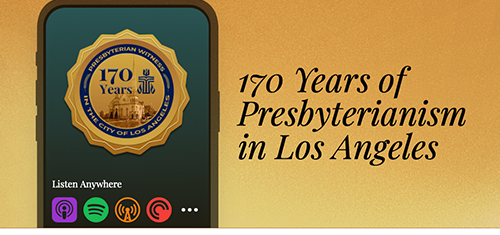a graphic advertising a podcast that details 170 years of Presbyterian History in the Los Angeles area
